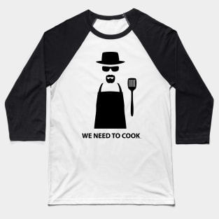 We need to Cook Baseball T-Shirt